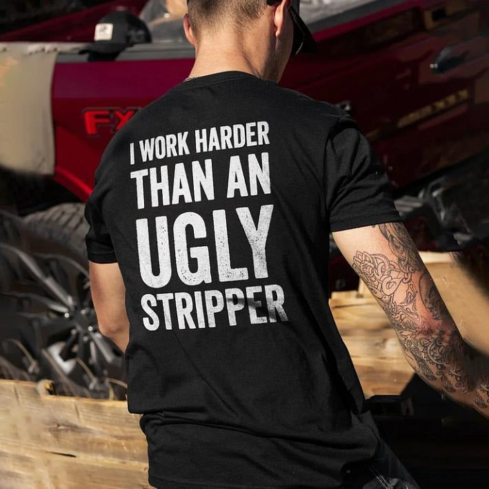 I Work Harder Than An Ugly Stripper T-shirt Hoodie, Sweatshirt | HypeCrazeTee.com