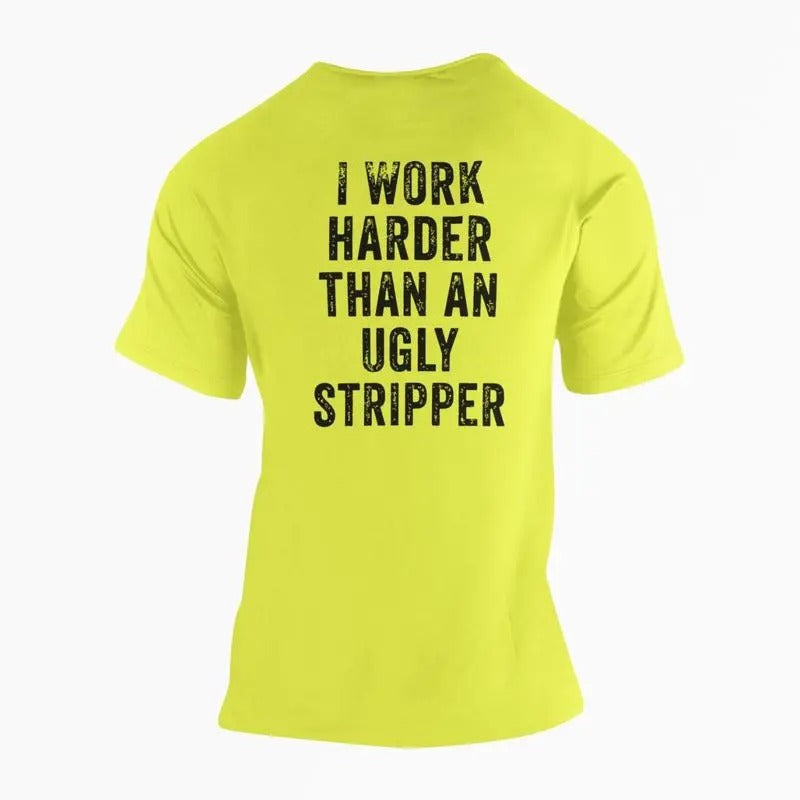 I Work Harder Than an Ugly Stripper High Vis Shirt Hoodie, Sweatshirt | HypeCrazeTee.com