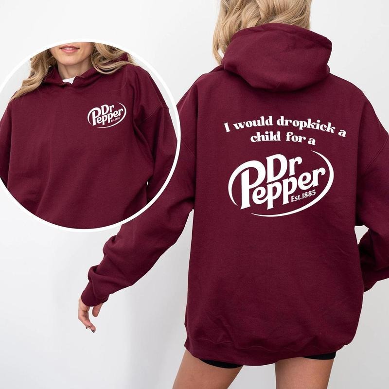 I Would Dropkick A Child For A Dr. Pepper 2 Sides Hoodie, Dr. Pepper Sweatshirt T-shirt, Dr Pepper Merch Clothing, Dr...