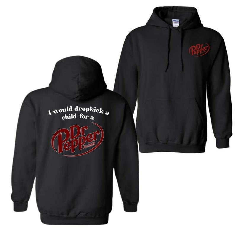 I Would Dropkick A Child For A Dr. Pepper Hoodie, For Men And Women, Trendy Shirt Classic Menswear Sweatshirt