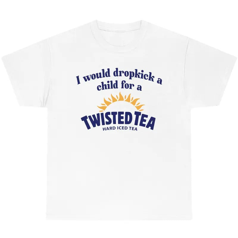 I Would Dropkick A Child For A Twisted Tea Shirt, Summer T-Shirt, Full Color T-Shirt, Unisex T-Shirt, For Men, For Women,...