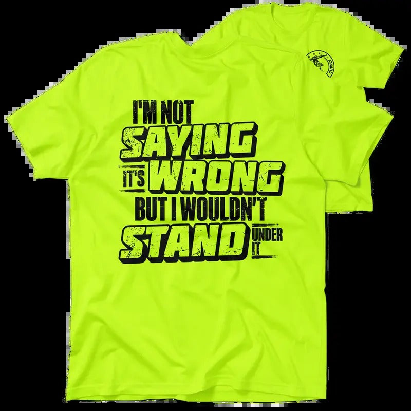 I Wouldn't Stand Under It - Hi Visibility Safety Yellow Work T-Shirt Jersey Menswear For Blue Collar Workers | Funny,...