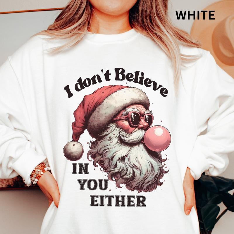 I don't believe in you either Christmas Winter Graphic Sweatshirt Casual Cotton Polyester Oversized sweatshirt - Comfort...