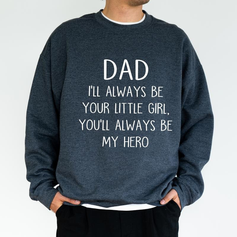 I'll Always Be Your Little Girl Sweatshirt, You Will Always Be My Hero Sweater, Funny Dad's Life Crewneck, Gift For Him,...