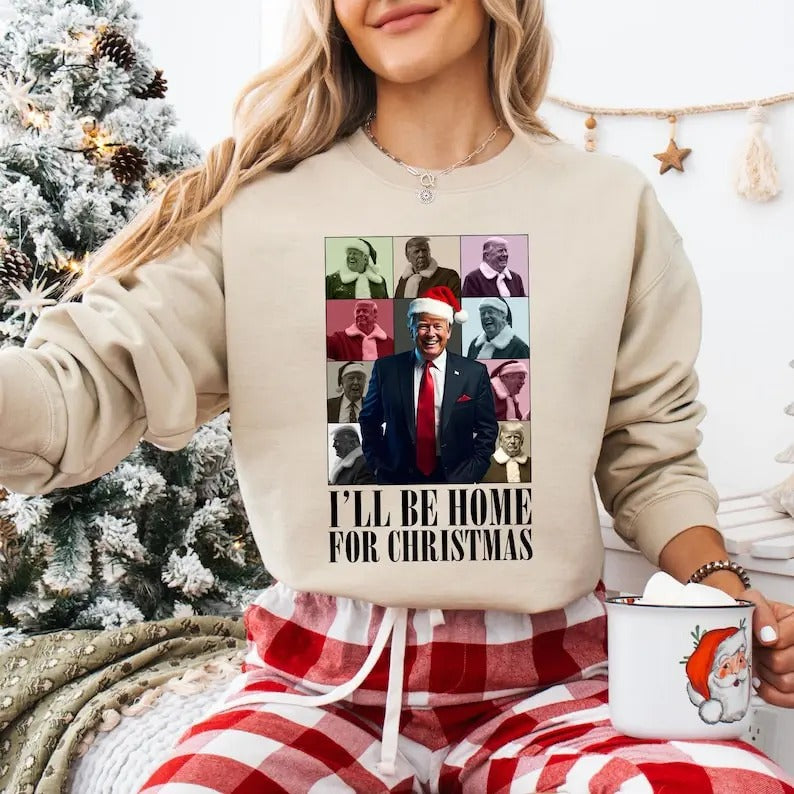 I'Ll Be Home Trump SweatshirtSanta'S Favorite Presidentsweatshirt T-Shirts, Hoodie, Sweatshirt