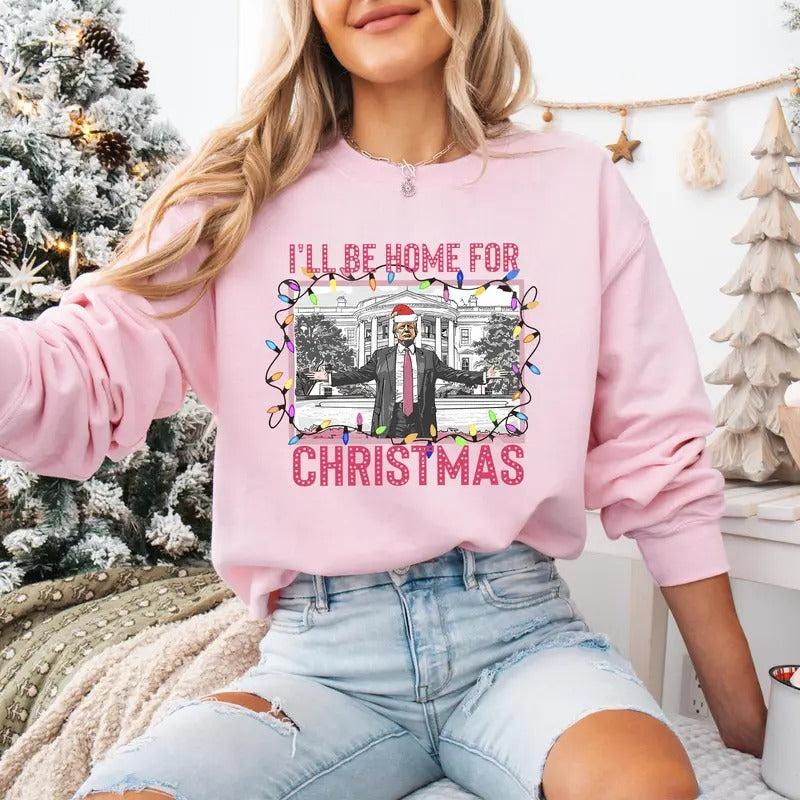 I'll Be Home for Christmas Trump Sweatshirt, Humorous Trump Christmas Shirt, President 2024 Trump Shirt, Election 2024,...