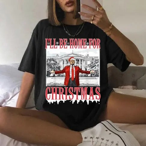 I'll Be Home for Christmas Trump Xmas Gift 2024 Unisex T-Shirt Hoodie, Sweatshirt | HypeCrazeTee.com