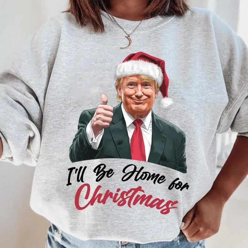 I'll Be Home for Christmas sweatshirt, Christmas Trump sweatshirt T-Shirts, Hoodie | HypeCrazeTee.com
