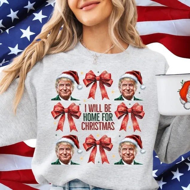 I'll Be Home for Christmas sweatshirt, President Trump sweatshirt, Funny Trump sweatshirt, Republican sweatshirt, Trump...