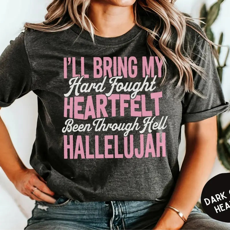 I'll Bring My Hard Fought Heartfelt Been Through Hell Hallelujah Tshirt, Motivational Graphic Tee, Inspirational Quote,...