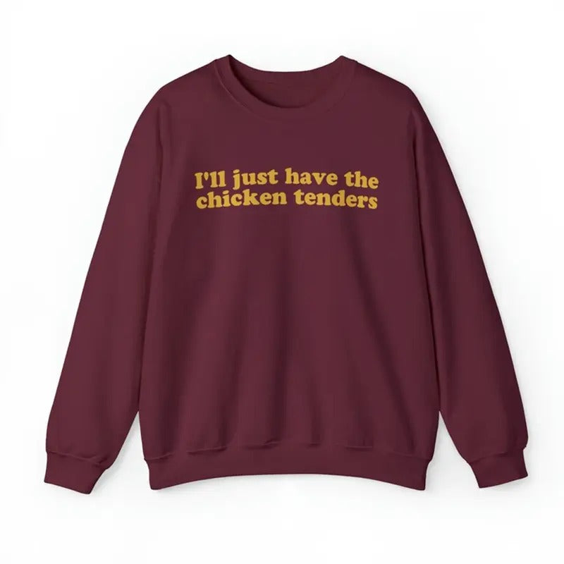 I'll Just Have The Chicken Tenders Shirt Sweatshirt Hoodie | HypeCrazeTee.com