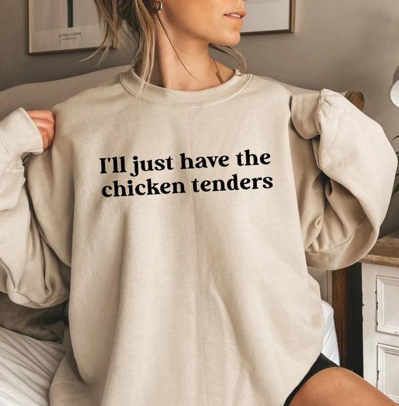 I'll Just Have The Chicken Tenders Sweatshirt, Hoodie, Tshirt, Trendy Sweatshirt, Funny Sayings, Chicken Nugget Lover