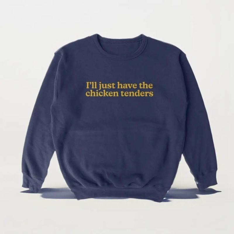 I'll Just Have The Chicken Tenders Sweatshirt, Hoodie, Tshirt, Trendy Sweatshirt, Funny Sayings, Chicken Nugget Lover...