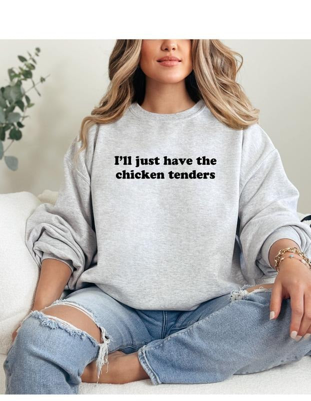I'll Just Have the Chicken Tenders Sweatshirt T-Shirts, Hoodie | HypeCrazeTee.com