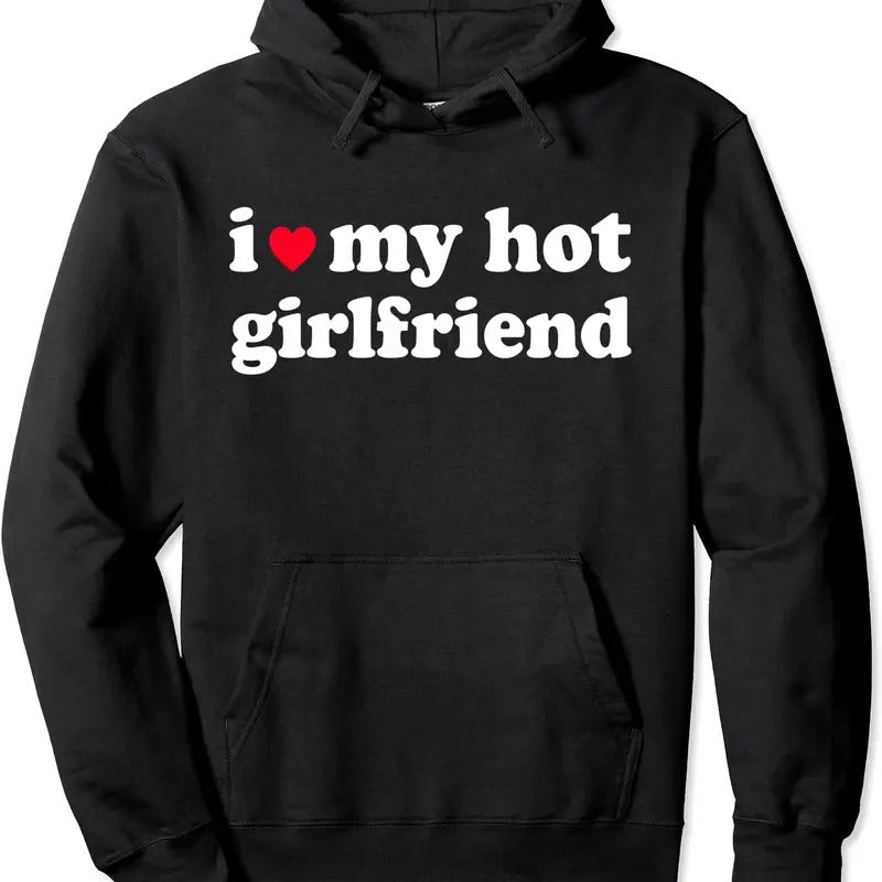I Love My Hot Girlfriend / I love My Girlfriend Pullover Hoodie | Unisex Hooded Sweatshirt T-Shirts | HypeCrazeTee.com
