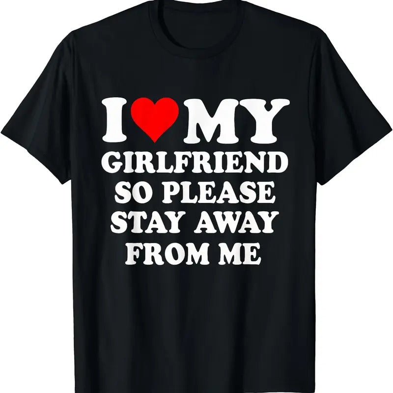 I love My Girlfriend So Please Stay Away From Me T-Shirt | Unisex Cotton Tee, Size S-5XL Hoodie, Sweatshirt