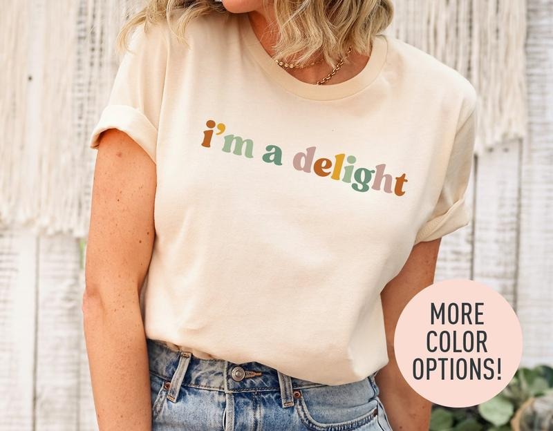 I'm A Delight Shirt for Women, Cute Sarcastic T-Shirt, Sarcastic Self Love Shirt for Women, Sarcasm shirt, Attitude...