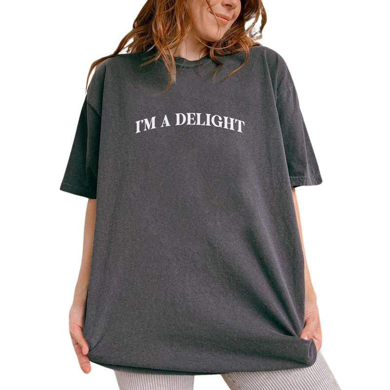 I'M Delight Shirt I'M Freaking Delight Printed Funny Saying Sarcastic Unhinged Shirt Dry Humor Attitude Humor Comfy Fabric Tops Womenswear Cotton Fabric T-Shirts, Hoodie, Sweatshirt