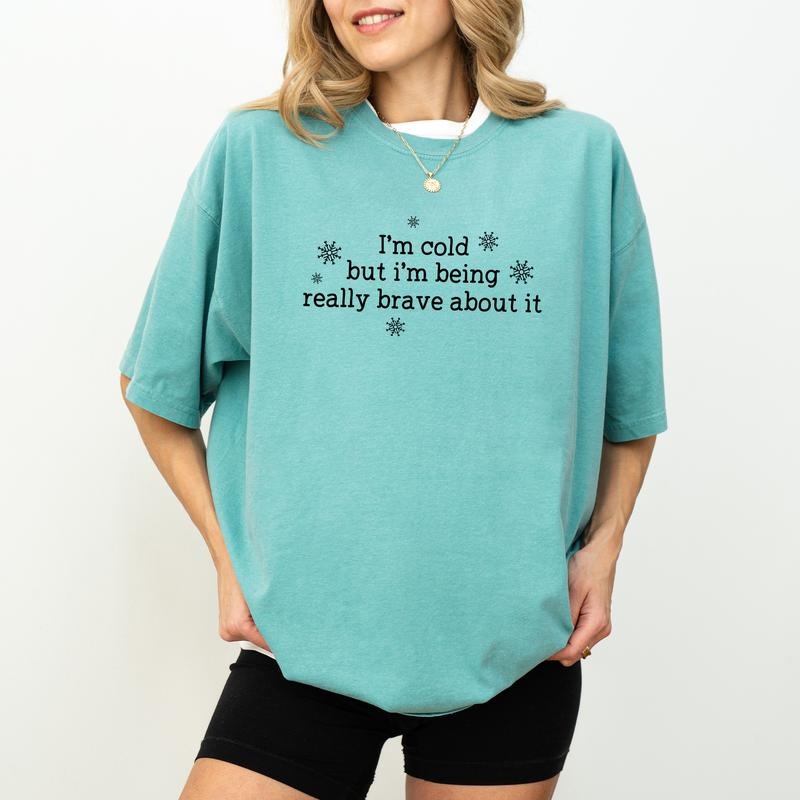 I'm Cold but I'm Being Really Brave About It Shirt Comfort Colors, Always Cold Crewneck Women Tee, Mental Health Gifts,...