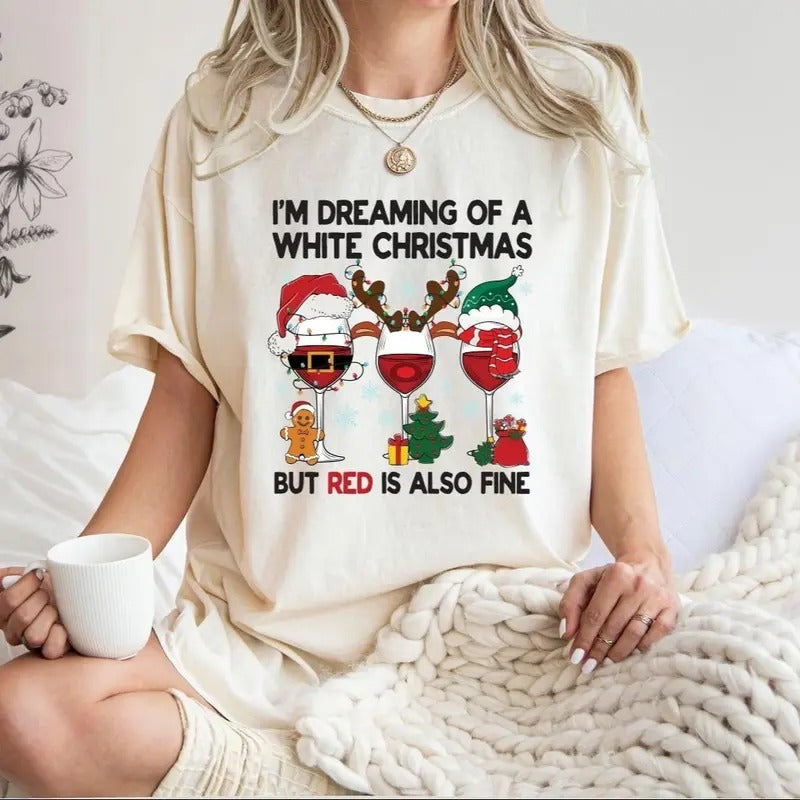I'M Dreaming White But Red Is Also Fine Shirt Party Shirt Funny Xmas Shirt Wine T-Shirts, Hoodie, Sweatshirt