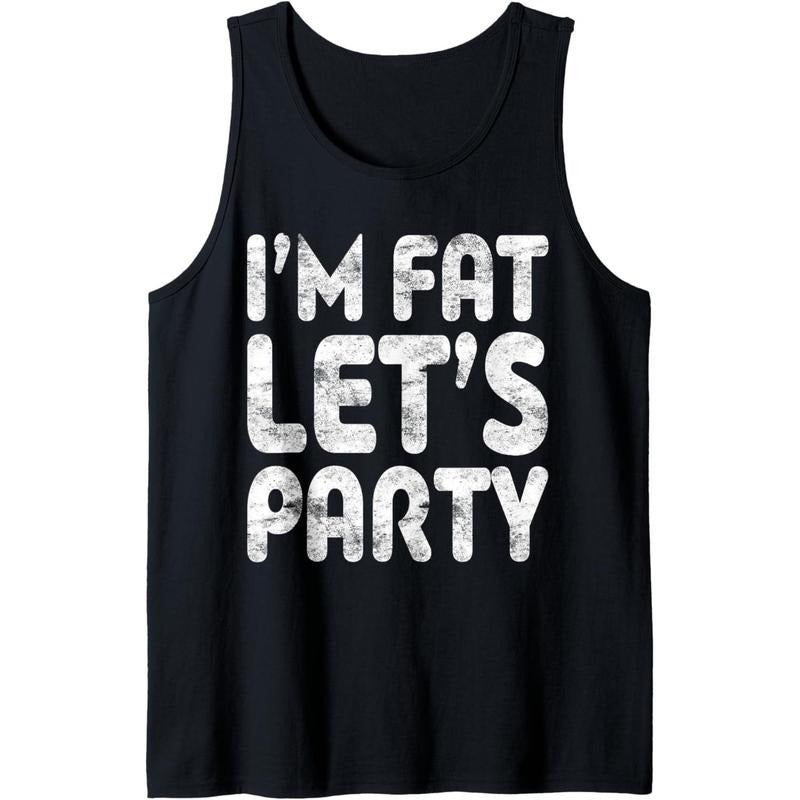 I'm Fat Let's Party Shirt Funny Men Women Drinking Tank Top Made in USA Hoodie, Sweatshirt | HypeCrazeTee.com
