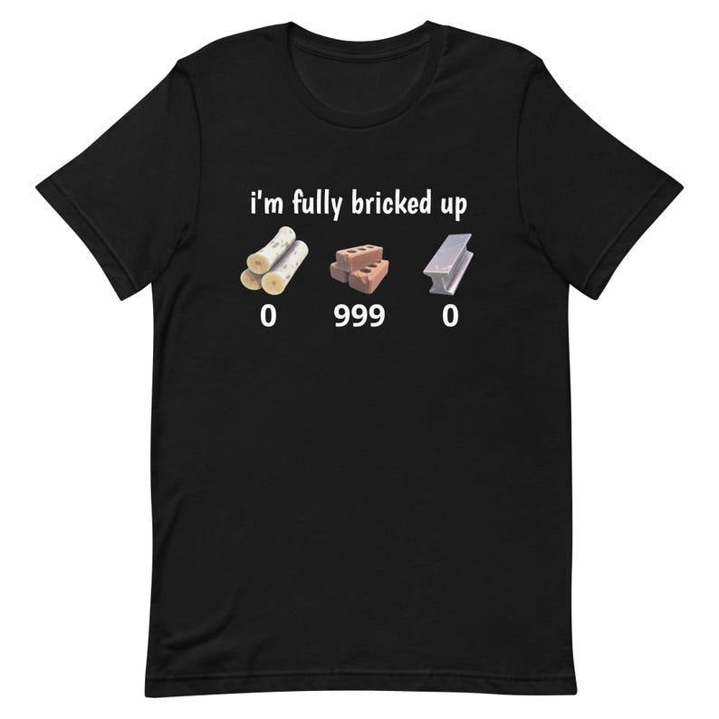 I'm Fully Bricked Up Shirt, Funny Fortnight Parody Tee, Gaming Humor T-Shirt Hoodie, Sweatshirt | HypeCrazeTee.com