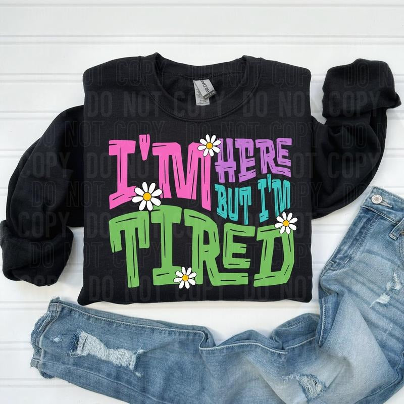 I'm Here But I'm Tired DTF Transfers - THIS IS NOT A SHIRT Hoodie, Sweatshirt | HypeCrazeTee.com