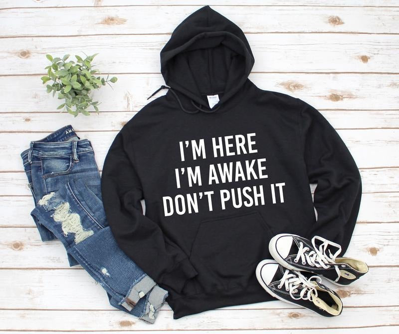 I'M Here I'M Awake Don'T Push HoodieSarcastic Funny Hooded Funny Winter Humor Funny T-Shirts, Hoodie, Sweatshirt
