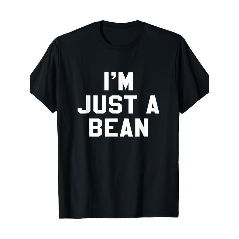 I'm Just A Bean Sarcastic Novelty Gift Funny T Shirt T-Shirt Made in USA Hoodie, Sweatshirt | HypeCrazeTee.com