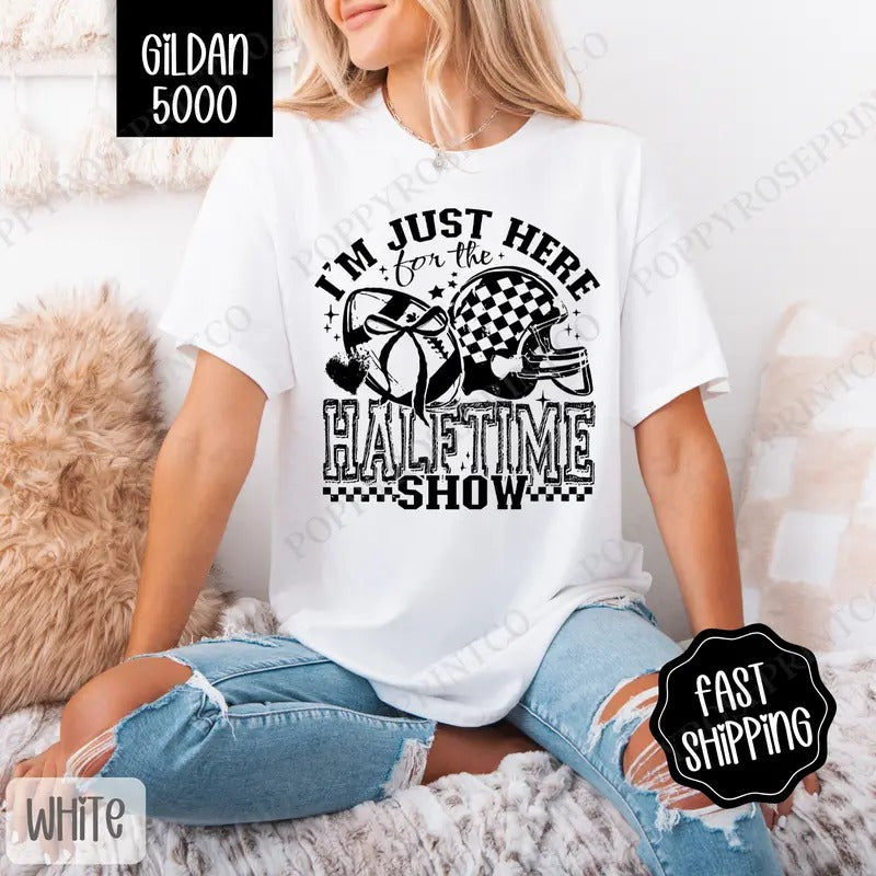 I'm Just Here For The Halftime Show Shirt Gildan, Football Women's Tee, Women's Tshirt Plus Sizes Hoodie, Sweatshirt