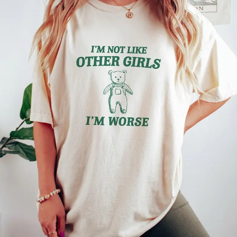 I'm Not Like Other Girls - Unisex T Shirt, Funny T Shirt Hoodie, Sweatshirt | HypeCrazeTee.com