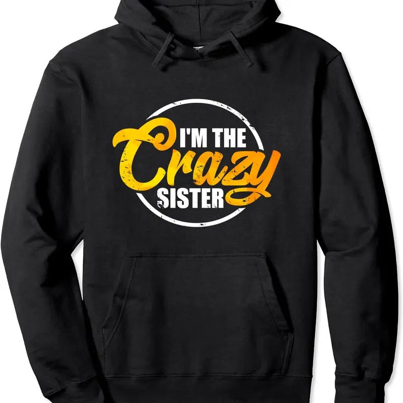 I'm The Crazy Sister Hoodie | Unisex Hooded Sweatshirt T-Shirts | HypeCrazeTee.com
