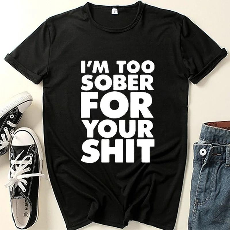 I'm Too Sober for You Letter Print T Shirt Women Short Sleeve  Neck Loose Tshirt Summer Women Tee  Tops Hoodie, Sweatshirt