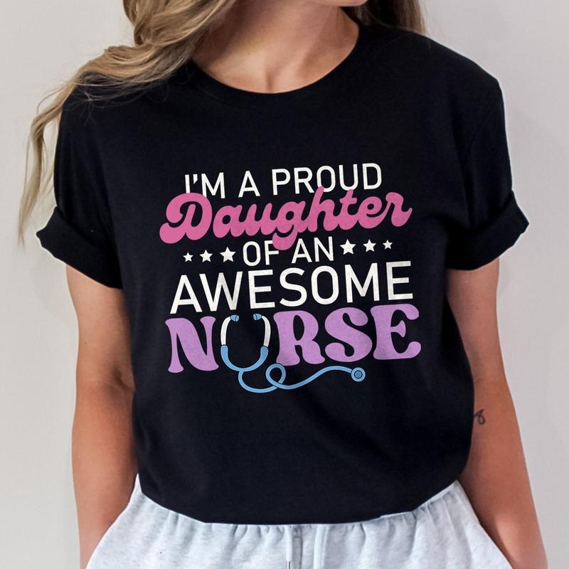 I'm a Proud Daughter of an Awesome Nurse T-Shirt, Mothers Day Shirt, Nurse Mom Shirt Hoodie, Sweatshirt | HypeCrazeTee.com