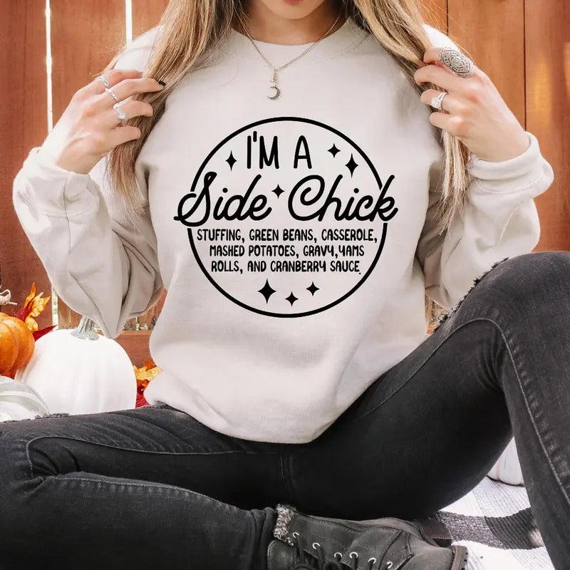 I'm a Side Chick Sweatshirt, Funny Thanksgiving Sweatshirt, Turkey Fall Sweatshirt, Thanksgiving Dinner Sweatshirt, Chick...
