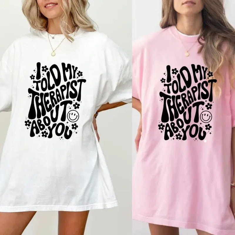 I told my therapist about you tee shirt Cotton Casual Hoodie, Sweatshirt | HypeCrazeTee.com