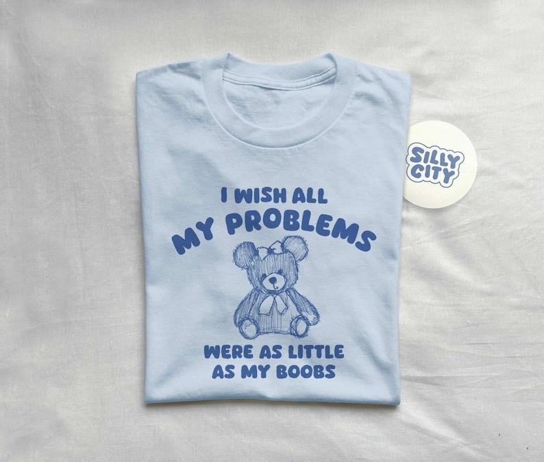 I wish all my problems were little - unisex Cute and trendy  T-shirt, sweater and Hoodie Sweatshirt | HypeCrazeTee.com