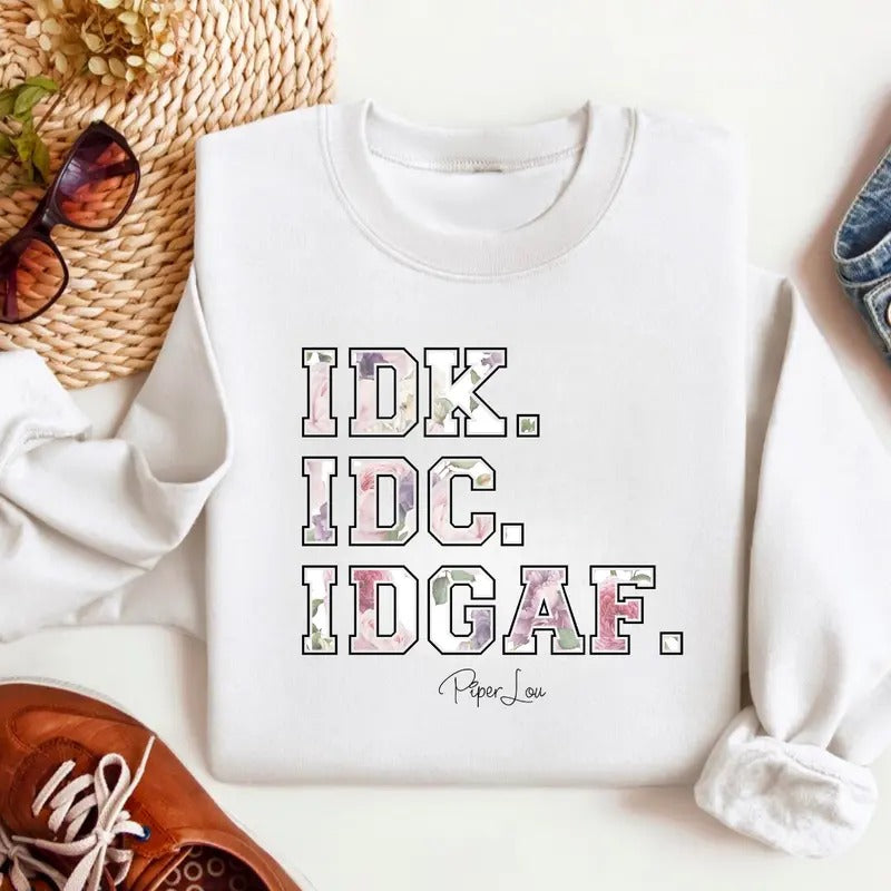 IDK. IDC. IDGAF. Sweatshirt Classic Womenswearstyle{n002}2 T-Shirts, Hoodie | HypeCrazeTee.com