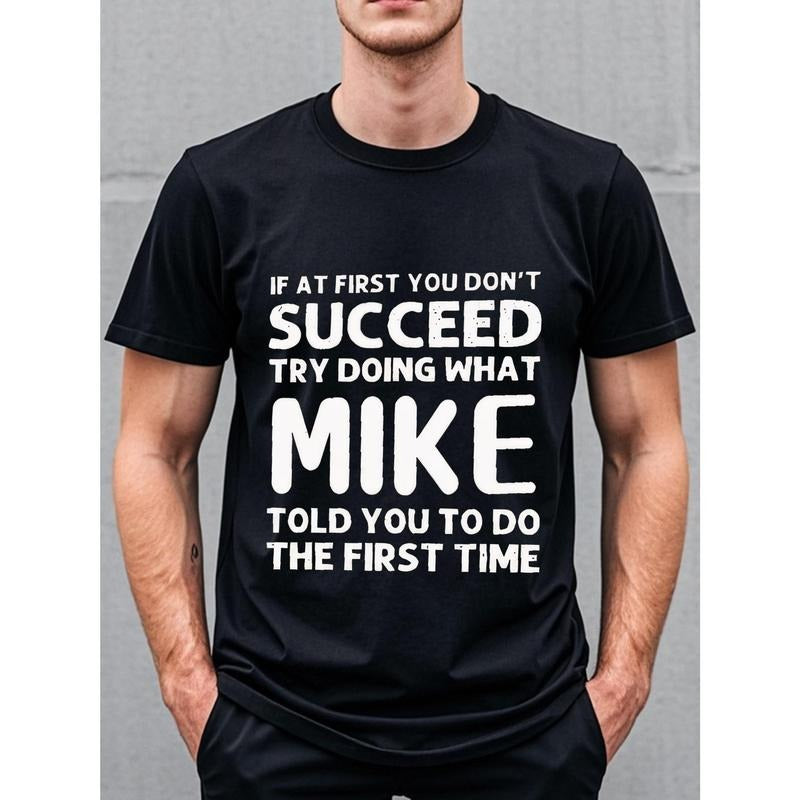 IF AT FIRST YOU DON'T SUCCEED TRY DOING WHAT MIKE TOLD YOU TO FIRST TIME Going Out Crew Neck Casual T Shirt Quick - Dry...