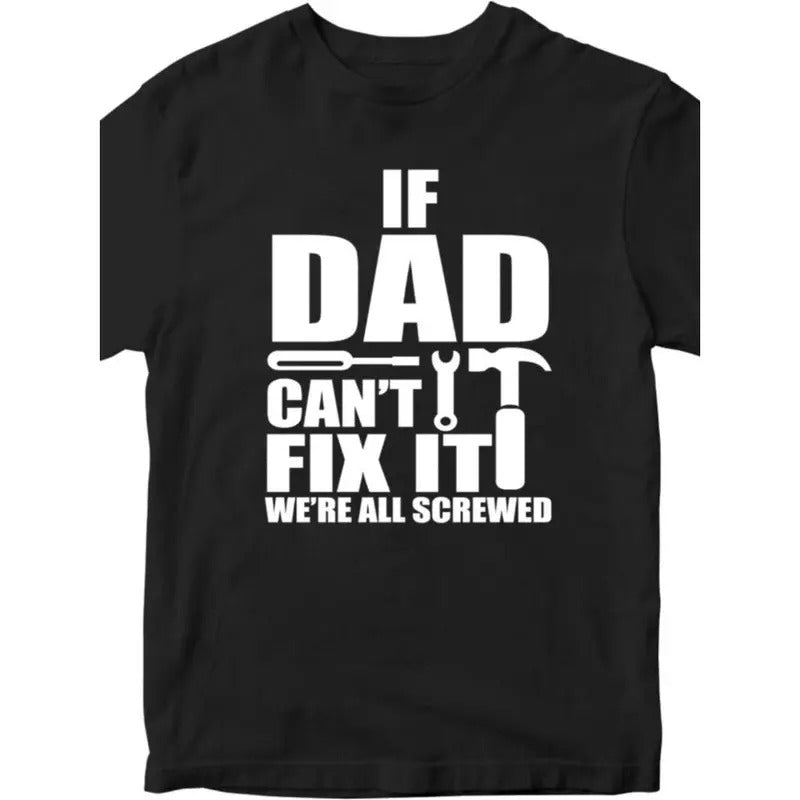 IF DAD CANT FIX IT T-shirt WE'RE ALL SCREW Funny Joke Father Dad Present Gifts Made in USA Hoodie, Sweatshirt