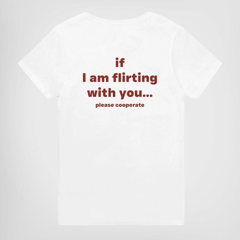 IF I AM FLIRTING WITH YOU... PLEASE COOPERATE shirt Hoodie, Sweatshirt | HypeCrazeTee.com
