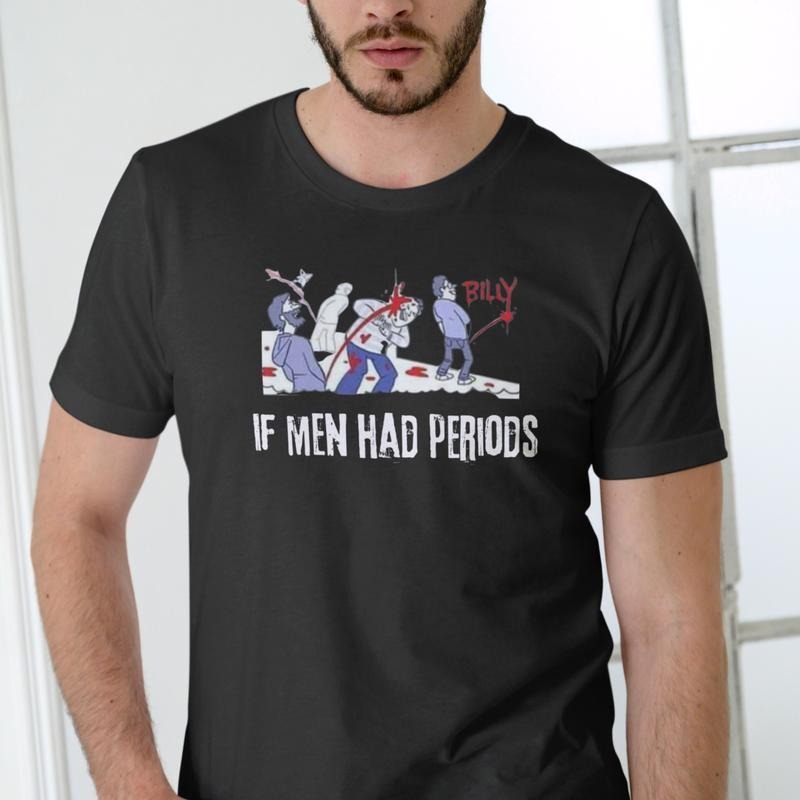 IF MEN HAD PERIODS Short Sleeve T Shirt. Hoodie, Sweatshirt | HypeCrazeTee.com