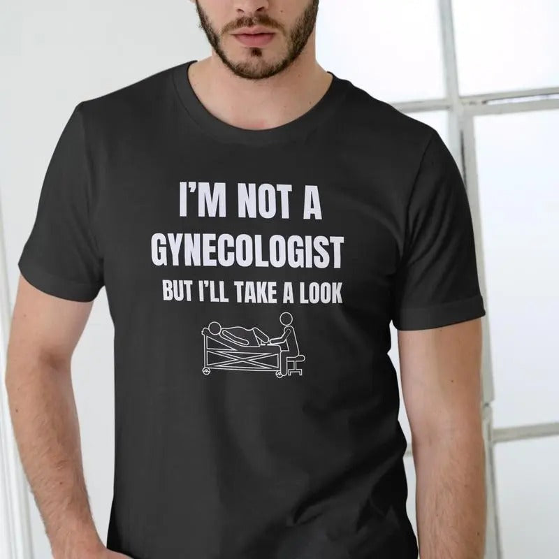 IM NOT A GYNECOLOGIST BUT I'LL TAKE A LOOK T SHIRT Hoodie, Sweatshirt | HypeCrazeTee.com