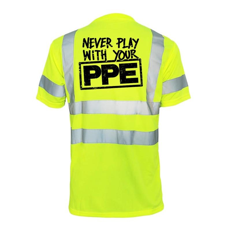 Never Play With Your PPE Reflective Safety T-Shirt - Hi-Vis Yellow Short Sleeve Crew Neck with ANSI/ISEA 107 Class 2...
