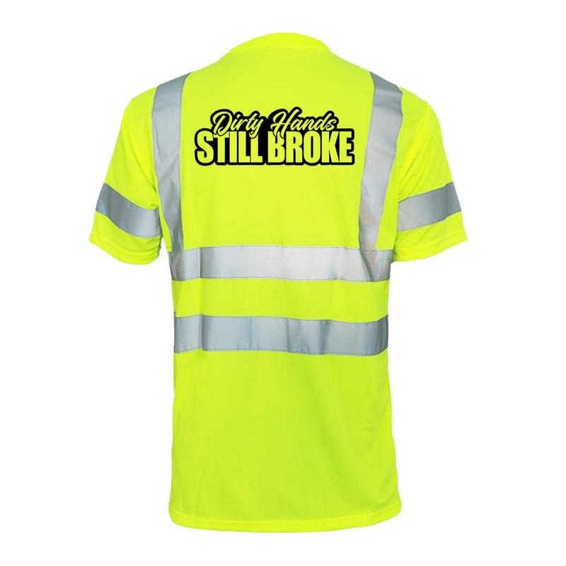 Dirty Hands Still Broke Reflective Safety T-Shirt - Hi-Vis Yellow Short Sleeve Crew Neck with ANSI/ISEA 107 Class 2...