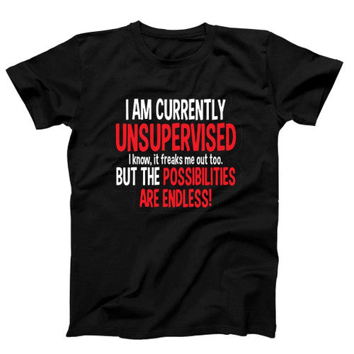 I Am Currently Unsupervised Adult Humor Novelty Graphic Sarcasm Funny Man's T-Shirt Tee