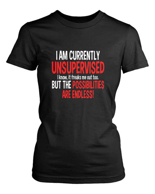 I Am Currently Unsupervised Adult Humor Novelty Graphic Sarcasm Funny Women's T-Shirt Tee