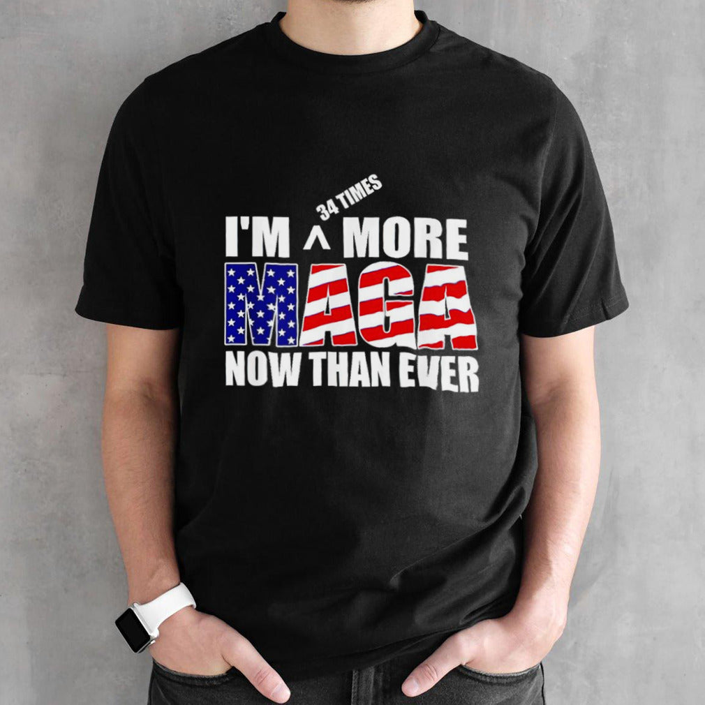 Iâ€™m 34 Times More Maga Now Than Ever â€“ Felon Trump 2024 T shirt