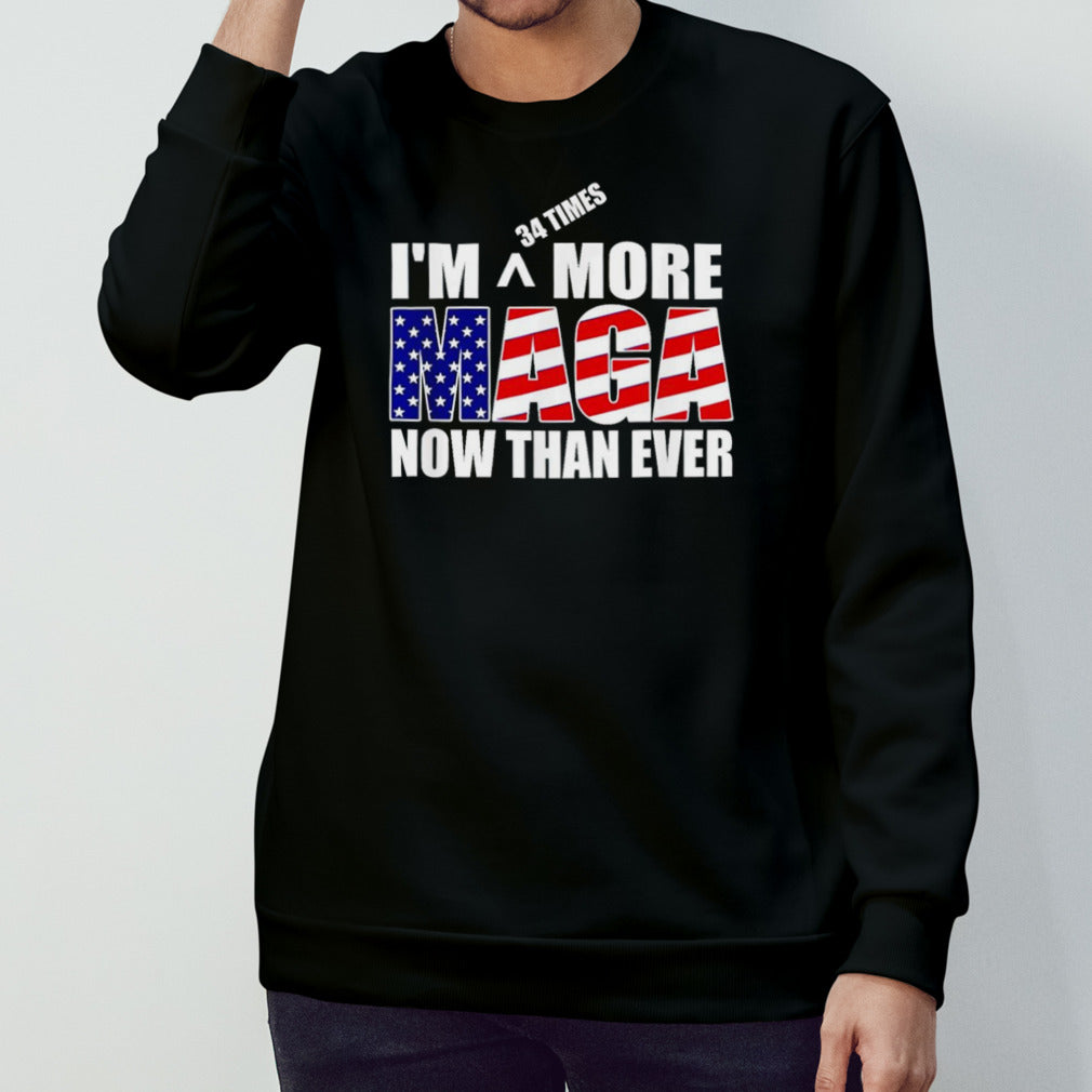 Iâ€™m 34 Times More Maga Now Than Ever â€“ Felon Trump 2024 T shirt
