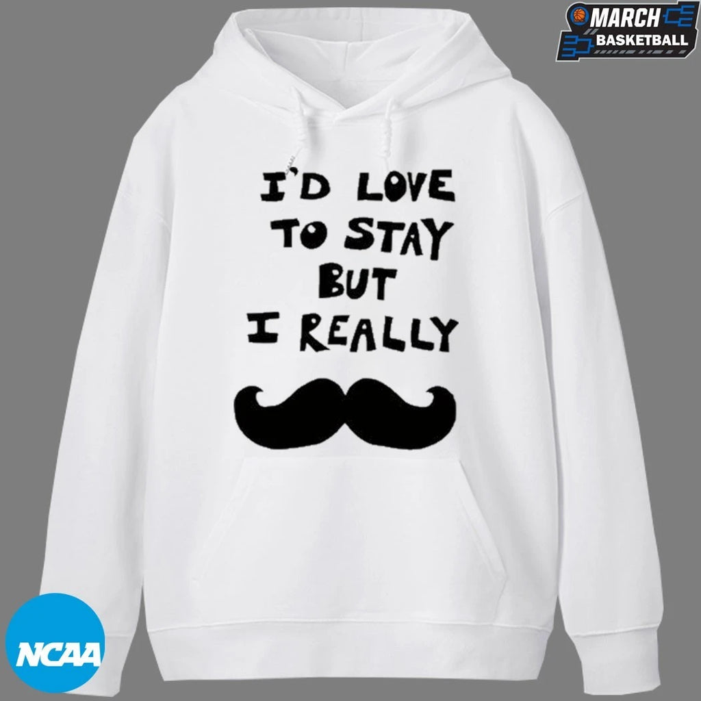 I’d Love To Stay But I Really Beard T-shirts